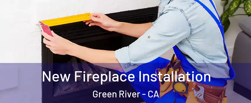 New Fireplace Installation Green River - CA