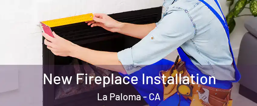 New Fireplace Installation La Paloma - CA