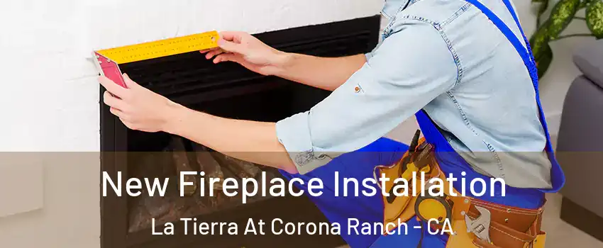New Fireplace Installation La Tierra At Corona Ranch - CA