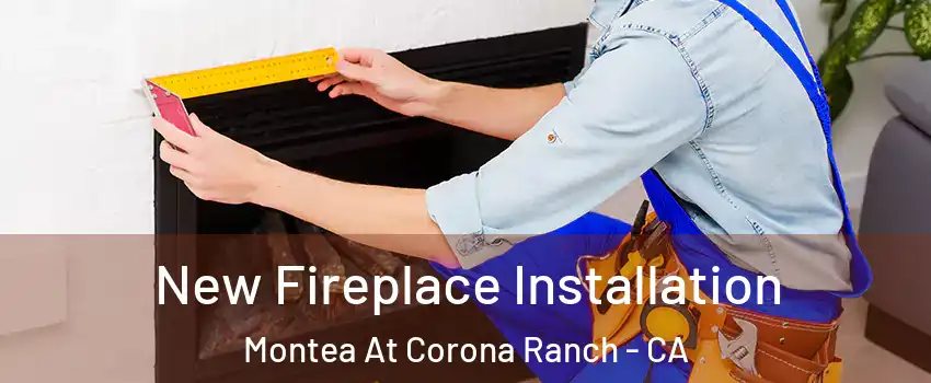 New Fireplace Installation Montea At Corona Ranch - CA