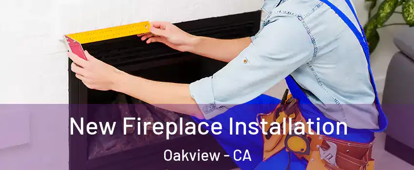 New Fireplace Installation Oakview - CA