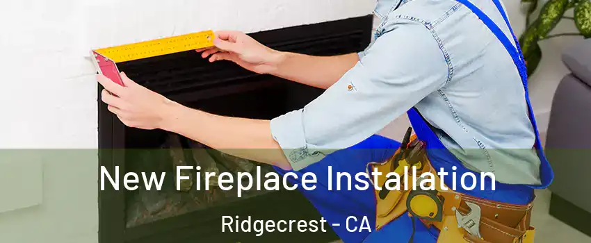New Fireplace Installation Ridgecrest - CA