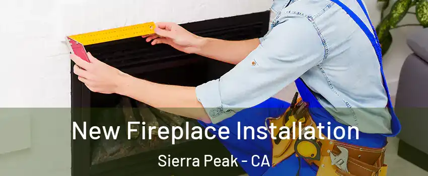 New Fireplace Installation Sierra Peak - CA
