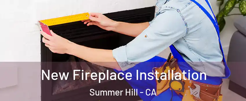 New Fireplace Installation Summer Hill - CA