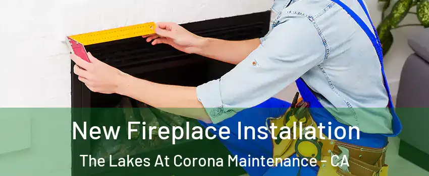 New Fireplace Installation The Lakes At Corona Maintenance - CA