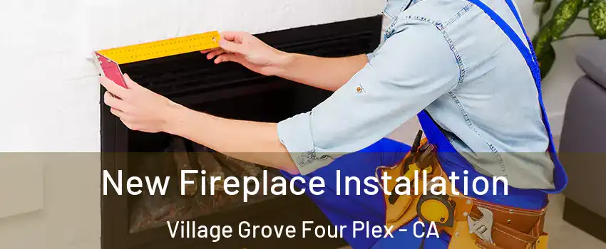 New Fireplace Installation Village Grove Four Plex - CA