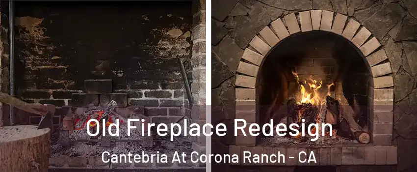 Old Fireplace Redesign Cantebria At Corona Ranch - CA