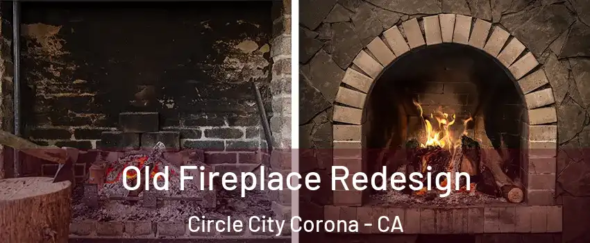 Old Fireplace Redesign Circle City Corona - CA