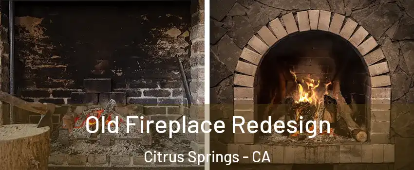 Old Fireplace Redesign Citrus Springs - CA
