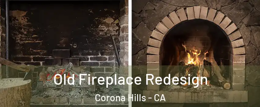 Old Fireplace Redesign Corona Hills - CA