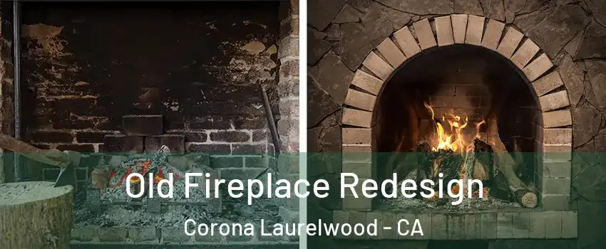 Old Fireplace Redesign Corona Laurelwood - CA
