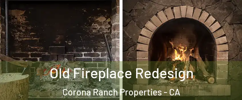 Old Fireplace Redesign Corona Ranch Properties - CA
