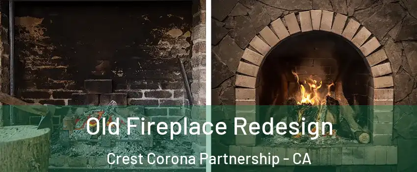 Old Fireplace Redesign Crest Corona Partnership - CA