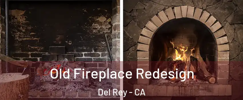Old Fireplace Redesign Del Rey - CA