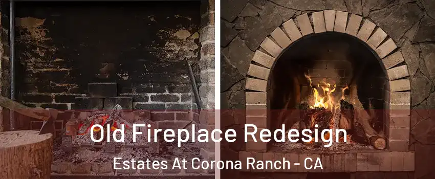 Old Fireplace Redesign Estates At Corona Ranch - CA