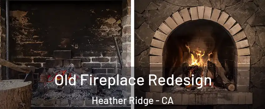 Old Fireplace Redesign Heather Ridge - CA
