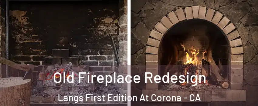 Old Fireplace Redesign Langs First Edition At Corona - CA