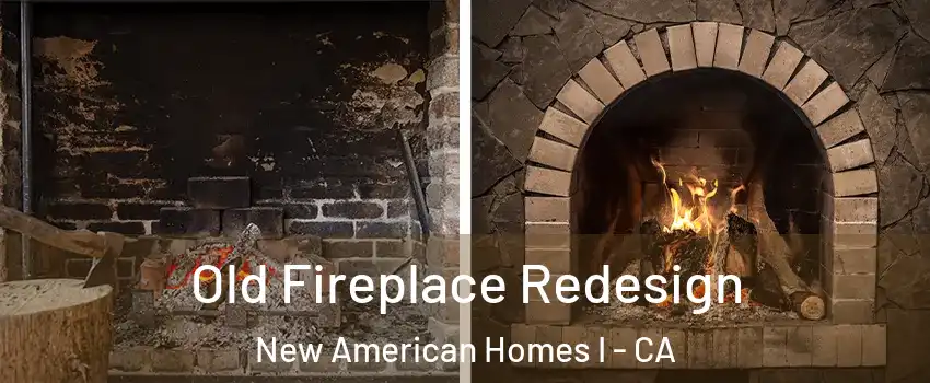 Old Fireplace Redesign New American Homes I - CA