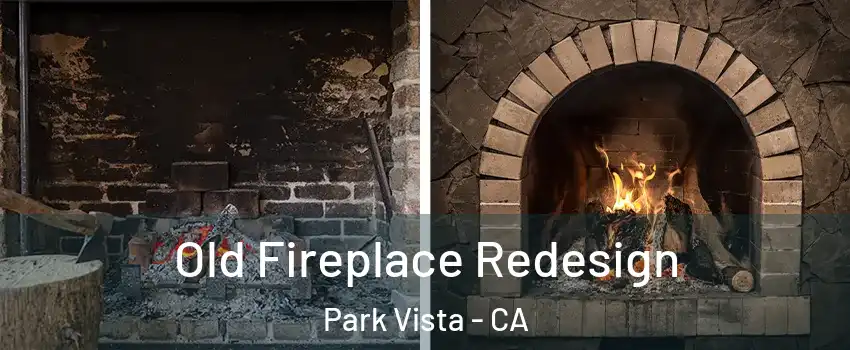 Old Fireplace Redesign Park Vista - CA