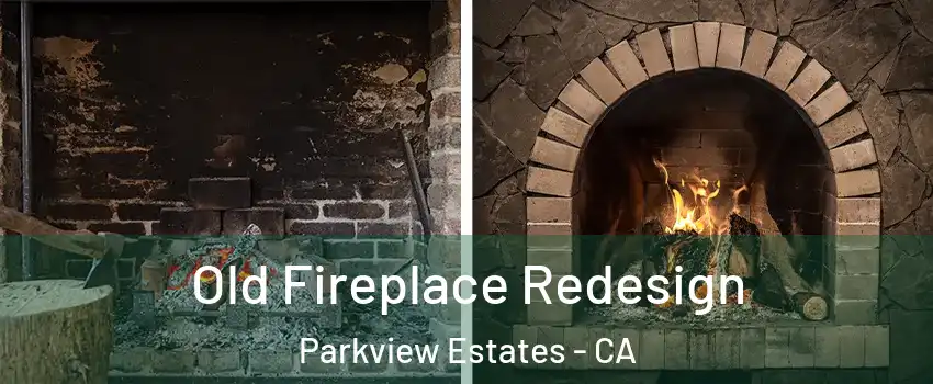 Old Fireplace Redesign Parkview Estates - CA