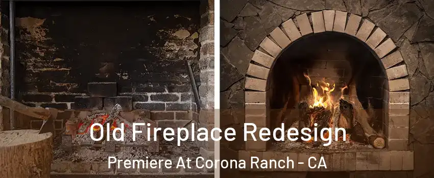 Old Fireplace Redesign Premiere At Corona Ranch - CA