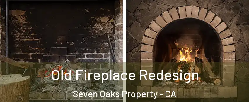 Old Fireplace Redesign Seven Oaks Property - CA