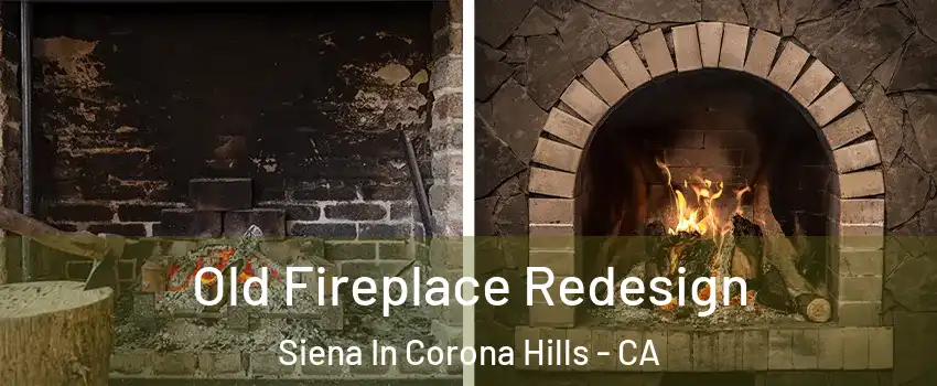 Old Fireplace Redesign Siena In Corona Hills - CA
