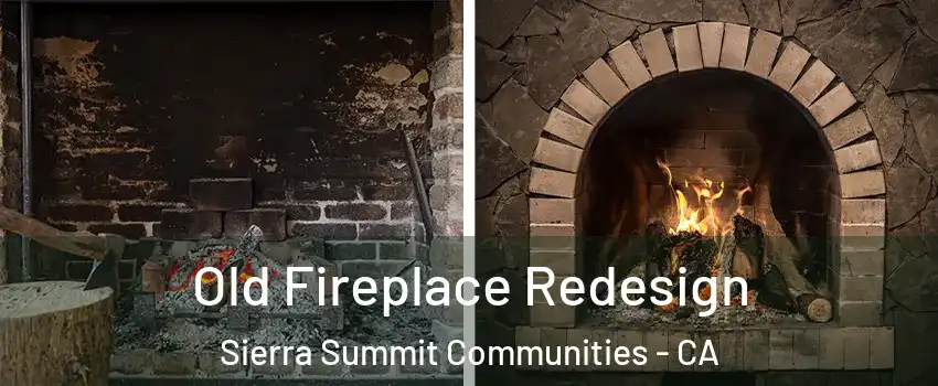Old Fireplace Redesign Sierra Summit Communities - CA
