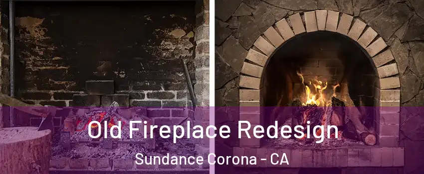 Old Fireplace Redesign Sundance Corona - CA