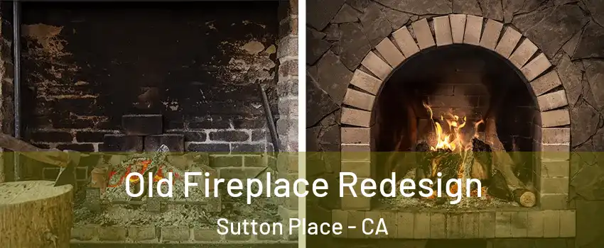 Old Fireplace Redesign Sutton Place - CA