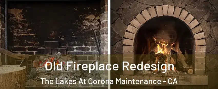 Old Fireplace Redesign The Lakes At Corona Maintenance - CA