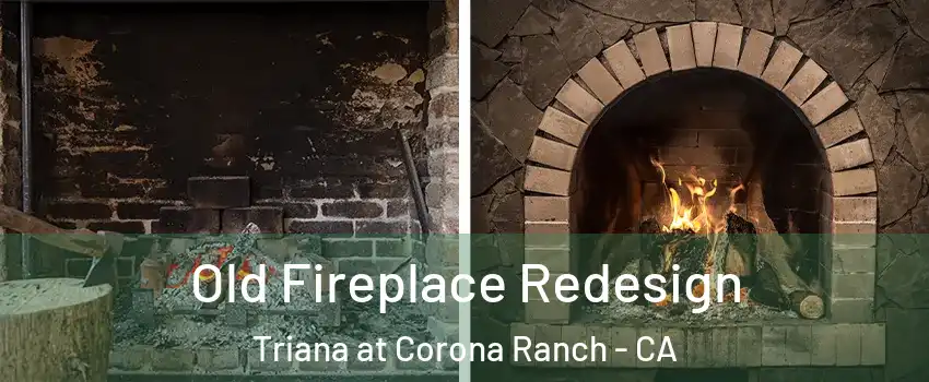 Old Fireplace Redesign Triana at Corona Ranch - CA