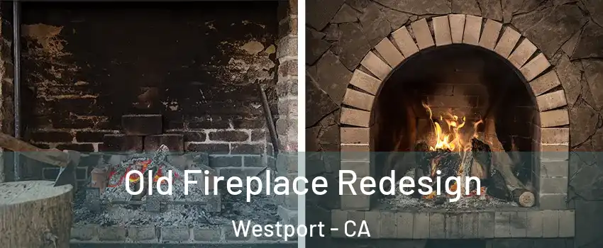 Old Fireplace Redesign Westport - CA