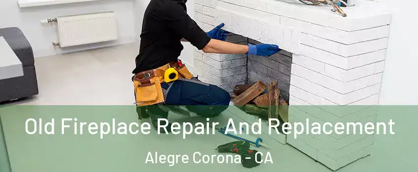 Old Fireplace Repair And Replacement Alegre Corona - CA