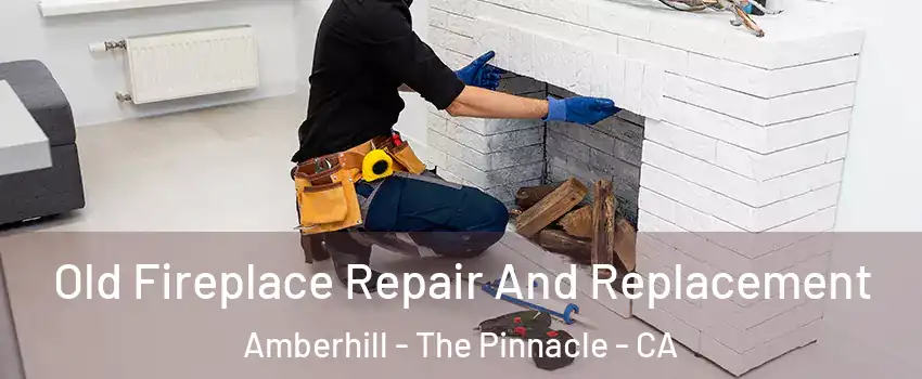 Old Fireplace Repair And Replacement Amberhill - The Pinnacle - CA