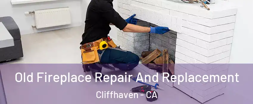 Old Fireplace Repair And Replacement Cliffhaven - CA