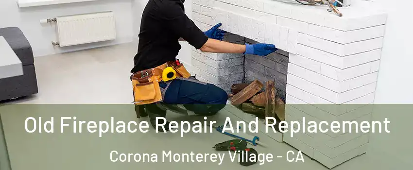 Old Fireplace Repair And Replacement Corona Monterey Village - CA