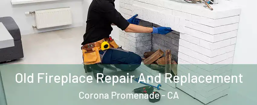 Old Fireplace Repair And Replacement Corona Promenade - CA