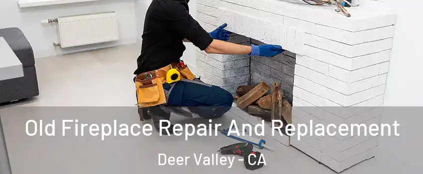 Old Fireplace Repair And Replacement Deer Valley - CA