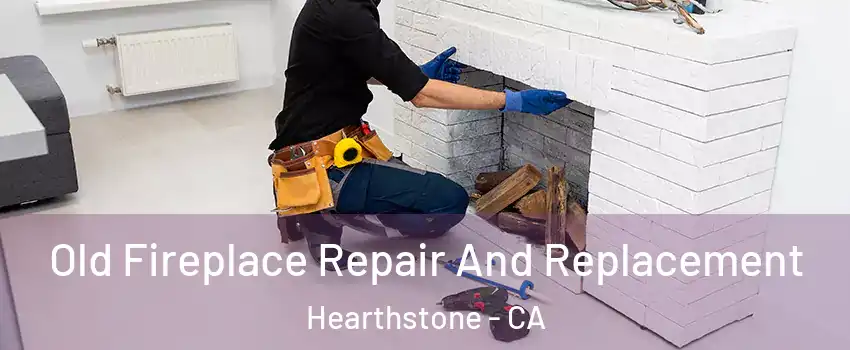 Old Fireplace Repair And Replacement Hearthstone - CA