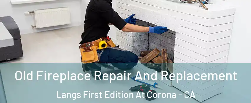 Old Fireplace Repair And Replacement Langs First Edition At Corona - CA