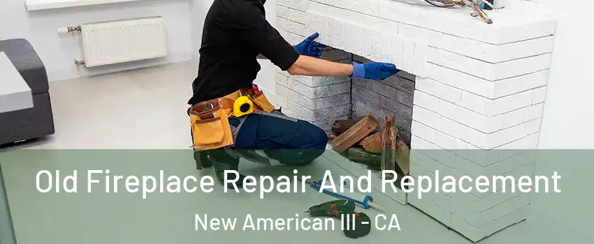 Old Fireplace Repair And Replacement New American III - CA
