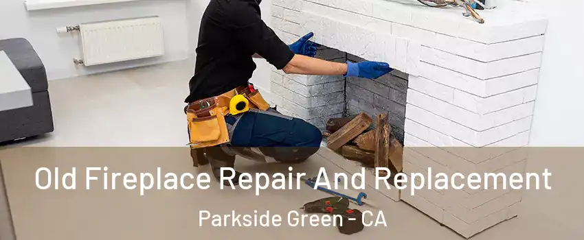 Old Fireplace Repair And Replacement Parkside Green - CA