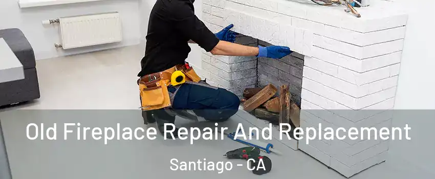 Old Fireplace Repair And Replacement Santiago - CA