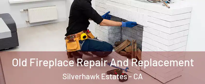 Old Fireplace Repair And Replacement Silverhawk Estates - CA