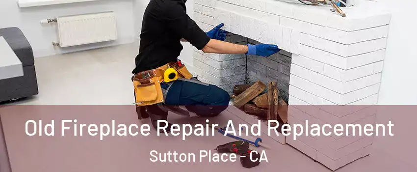 Old Fireplace Repair And Replacement Sutton Place - CA