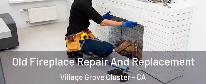 Old Fireplace Repair And Replacement Village Grove Cluster - CA