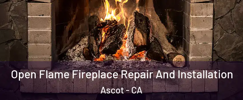 Open Flame Fireplace Repair And Installation Ascot - CA