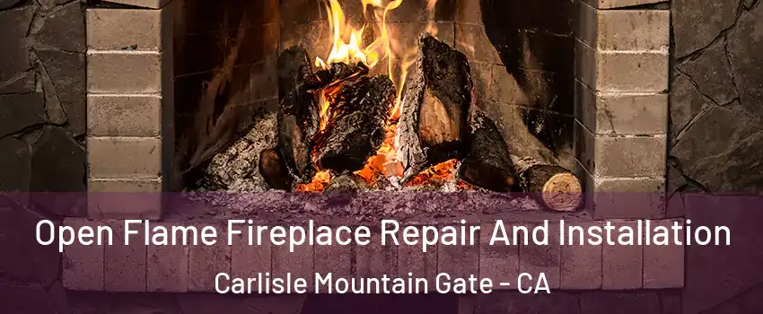 Open Flame Fireplace Repair And Installation Carlisle Mountain Gate - CA