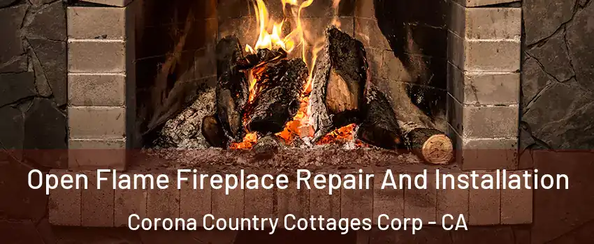 Open Flame Fireplace Repair And Installation Corona Country Cottages Corp - CA